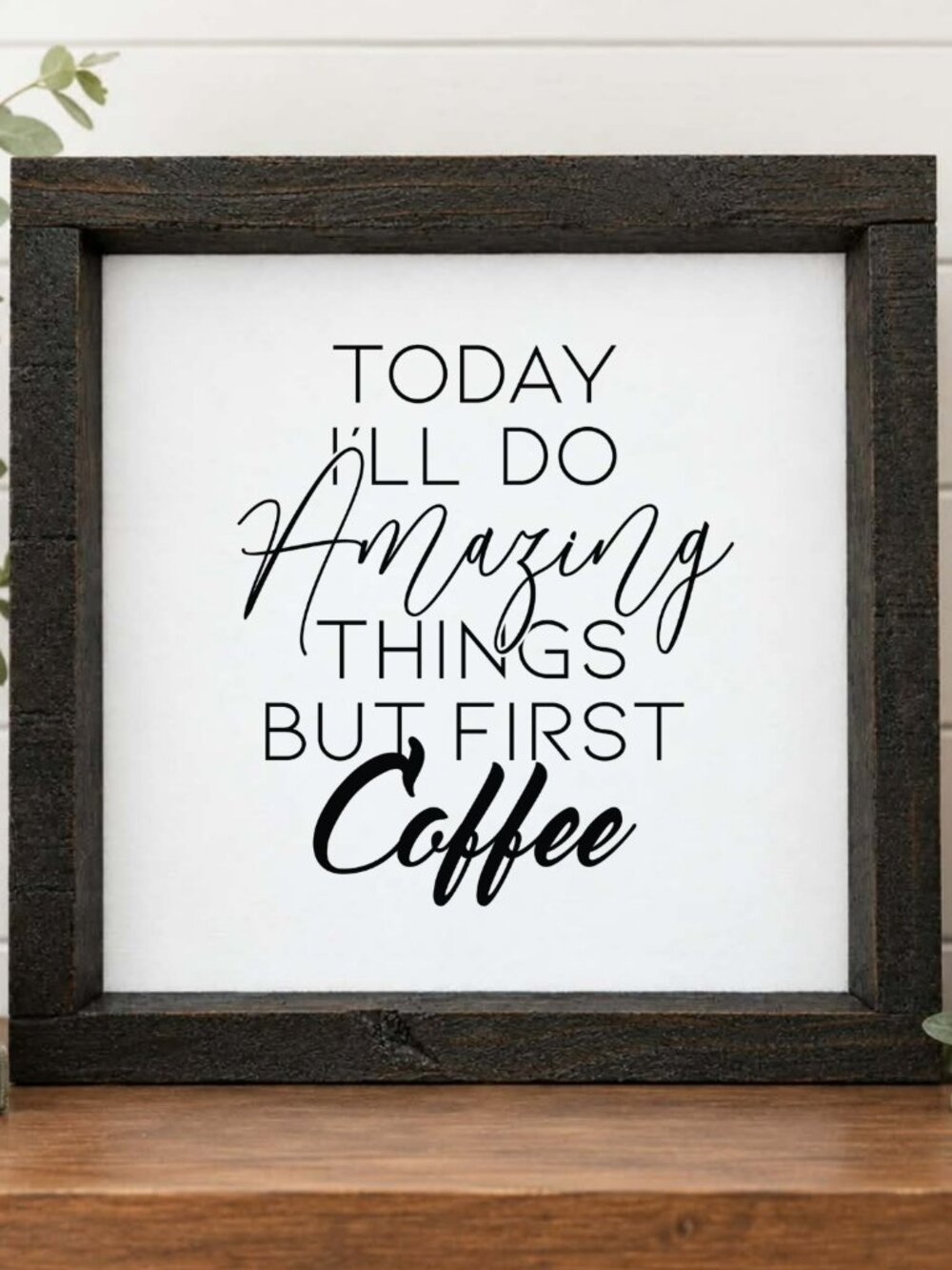 I'll Do Amazing Things Today, But First Coffee Handcrafted wood & canvas sign